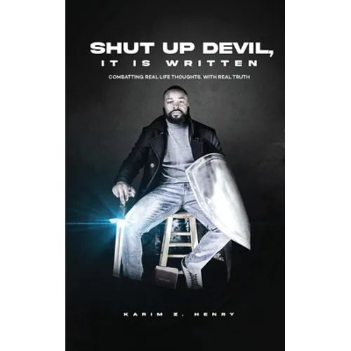 Shut Up Devil, It Is Written: Combatting Real Life Thoughts, with Real Truth - Paperback