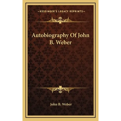 Autobiography Of John B. Weber - Hardcover