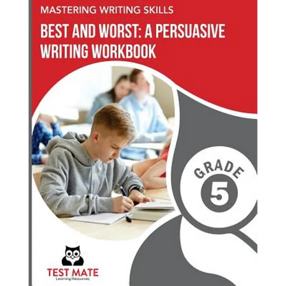 MASTERING WRITING SKILLS Best and Worst: A Persuasive Writing Workbook, Grade 5: Engaging Activities to Develop Opinion Piece Writing Skills - Paperback