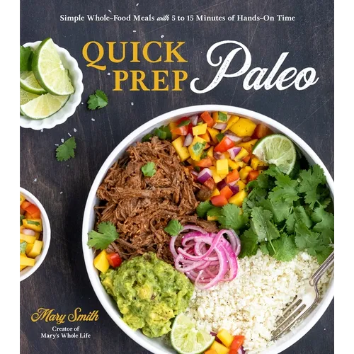 Quick Prep Paleo: Simple Whole-Food Meals with 5 to 15 Minutes of Hands-On Time - Paperback