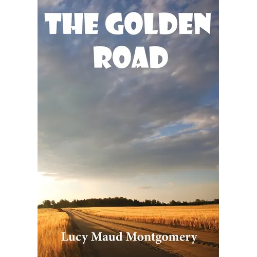 The Golden Road: a 1913 novel by Canadian author L. M. Montgomery. As a child, Montgomery learned many stories from her great aunt Mary Lawson. She la - Paperback