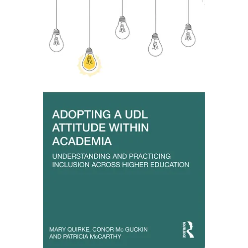 Adopting a Udl Attitude Within Academia: Understanding and Practicing Inclusion Across Higher Education - Paperback
