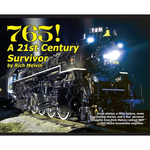 765, A Twenty-First Century Survivor: A little history and some great stories from Rich Melvin, the 765's engineer. - Hardcover