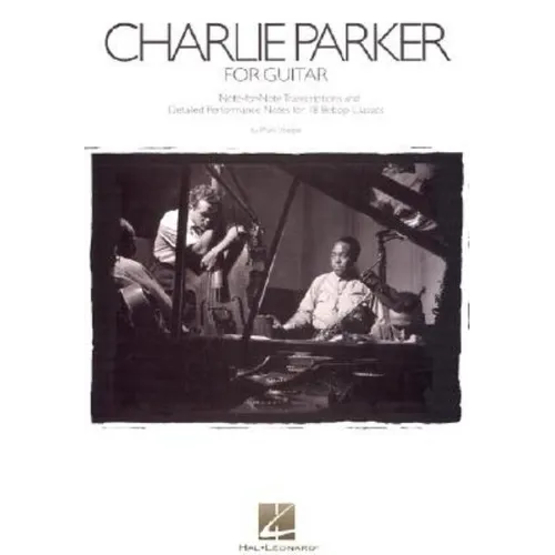 Charlie Parker for Guitar: Note-For-Note Transcriptions and Detailed Performance Notes for 18 Bebop Classics - Paperback