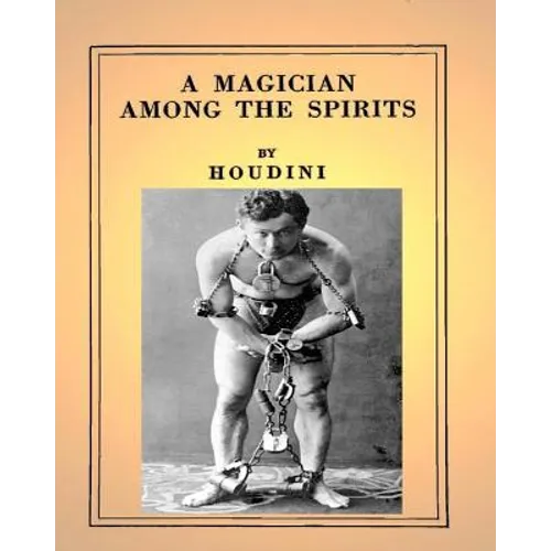 A Magician Among the Spirits .By: Harry Houdini (ILLUSTRATED) - Paperback