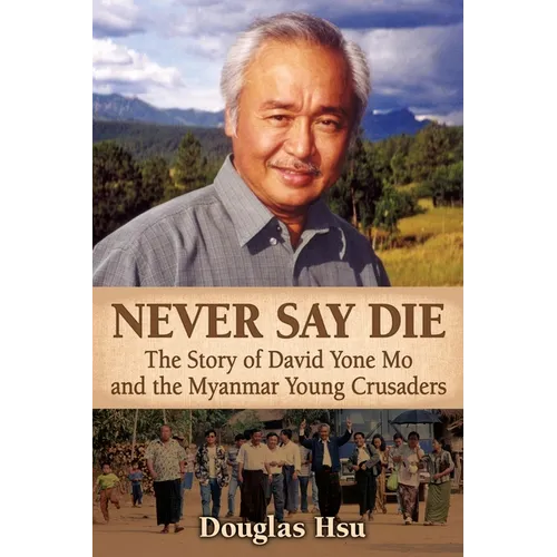 Never Say Die: The Story of David Yone Mo and the Myanmar Young Crusaders - Paperback