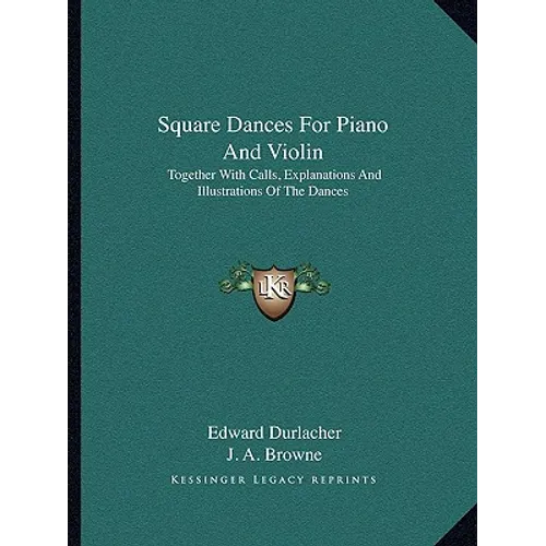 Square Dances For Piano And Violin: Together With Calls, Explanations And Illustrations Of The Dances - Paperback