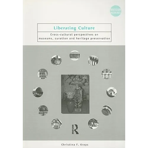 Liberating Culture: Cross-Cultural Perspectives on Museums, Curation and Heritage Preservation - Paperback