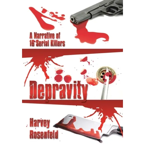 Depravity: A Narrative of 16 Serial Killers - Hardcover