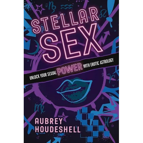 Stellar Sex: Unlock Your Sexual Power with Erotic Astrology - Paperback