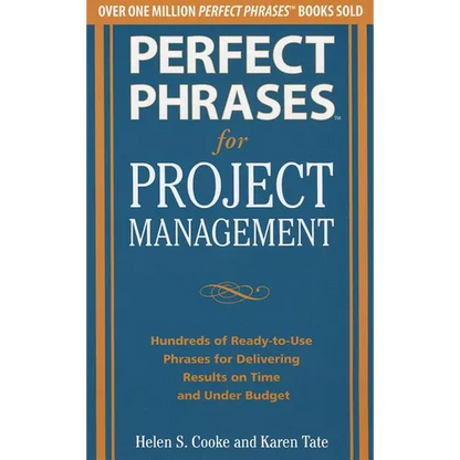 Perfect Phrases for Project Management: Hundreds of Ready-To-Use Phrases for Delivering Results on Time and Under Budget - Paperback