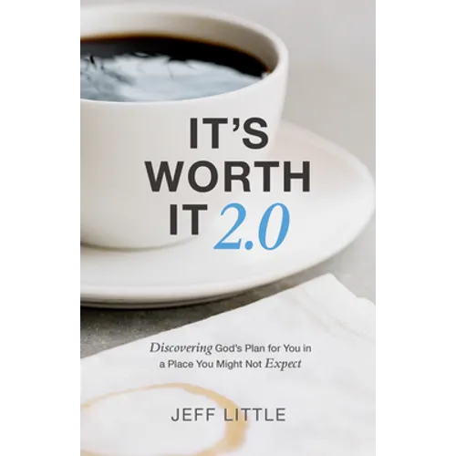 It's Worth It 2.0: Discovering God's Plan for You in a Place You Might Not Expect (a Practical Guide to Purpose, Faithfulness, and Community) - Paperback