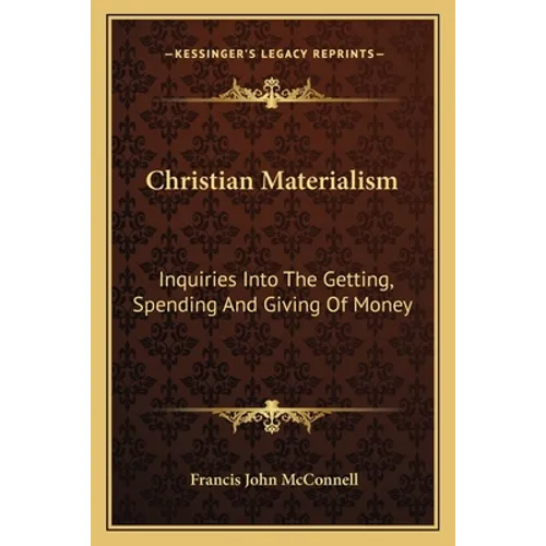 Christian Materialism: Inquiries Into The Getting, Spending And Giving Of Money - Paperback