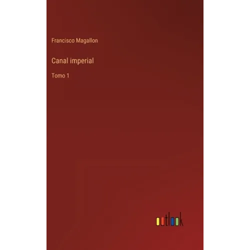Canal imperial: Tomo 1 - Hardcover