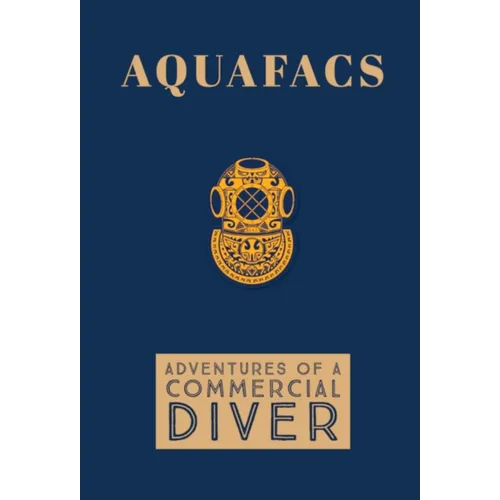 Aquafacs: Adventures of a Commercial Diver - Hardcover