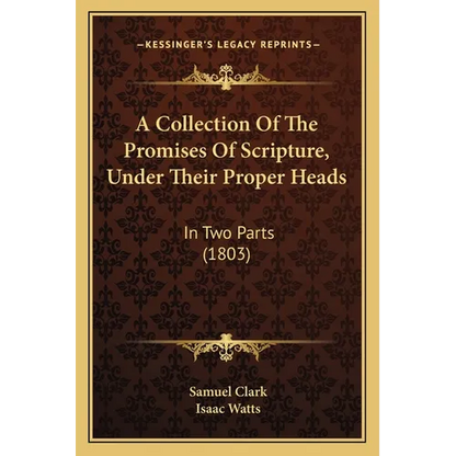 A Collection Of The Promises Of Scripture, Under Their Proper Heads: In Two Parts (1803) - Paperback