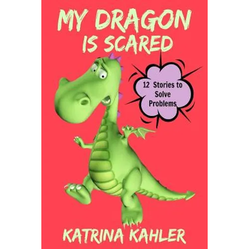 My Dragon Is Scared: 12 Rhyming Stories to Help With Toddler Fears: Perfect for Early Readers or to Read With Your Child at Bedtime - Paperback