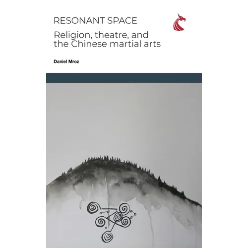 Resonant Space: Religion, Theatre, and the Chinese Martial Arts - Hardcover