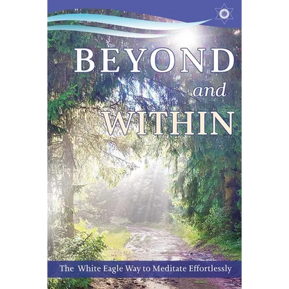 Beyond and Within: The White Eagle Way to Meditate Effortlessly - Paperback