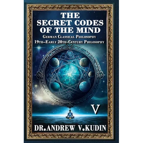 The Secret Codes of the Mind: German Classical Philosophy and 19th-Early 20th-Century Philosophy (Book V) - Hardcover