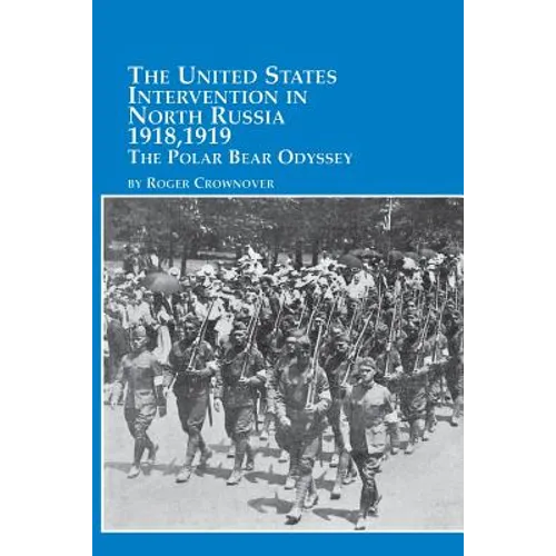 The United States Intervention in North Russia - 1918, 1919 the Polar Bear Odyssey - Paperback