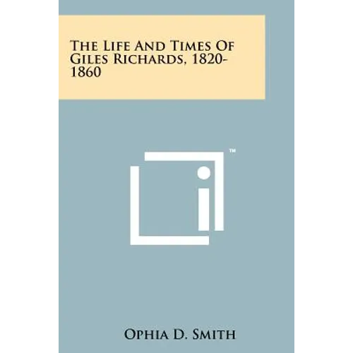 The Life and Times of Giles Richards, 1820-1860 - Paperback