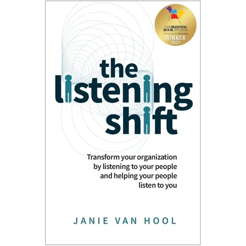 The Listening Shift: Transform Your Organization by Listening to Your People and Helping Your People Listen to You - Paperback