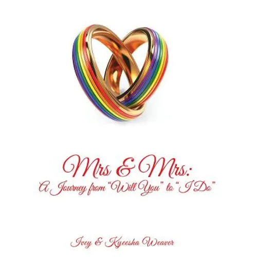 Mrs & Mrs: A Journey from "Will You" to "I Do" - Hardcover