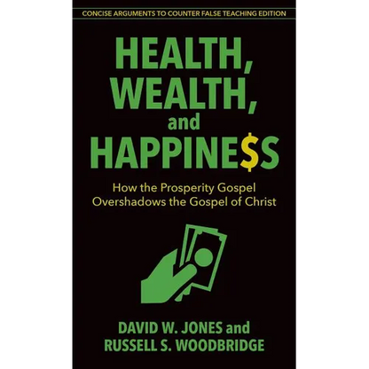 Health, Wealth, and Happiness: How the Prosperity Gospel Overshadows the Gospel of Christ - Paperback