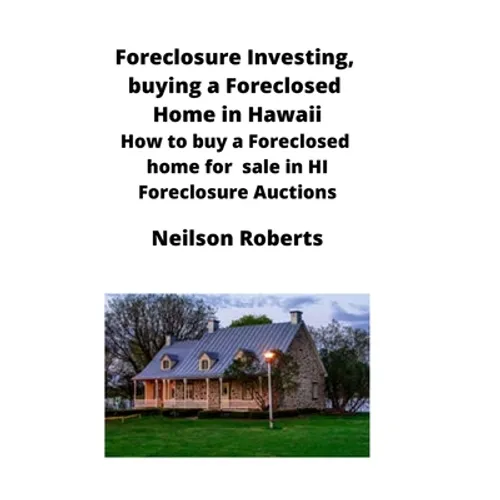 Foreclosure Investing, buying a Foreclosed Home in Hawaii: How to buy a Foreclosed home for sale in HI Foreclosure Auctions - Paperback