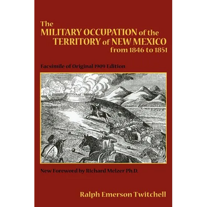 The Military Occupation of the Territory of New Mexico from 1846 to 1851: Facsimile of Original 1909 Edition - Paperback