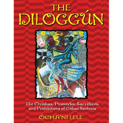 The Diloggún: The Orishas, Proverbs, Sacrifices, and Prohibitions of Cuban Santería - Hardcover