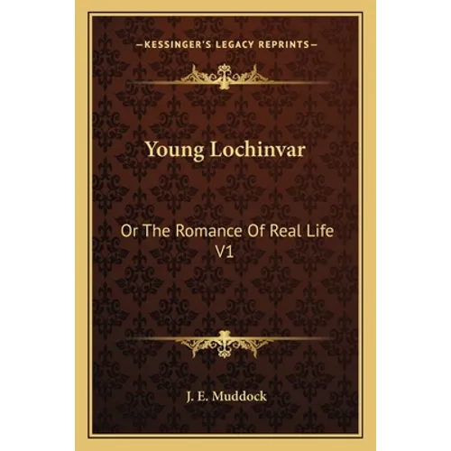 Young Lochinvar: Or The Romance Of Real Life V1 - Paperback