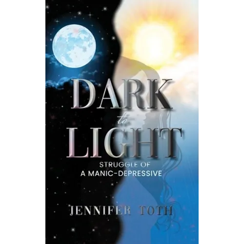 Dark to Light: Struggle of a Manic-Depressive - Hardcover