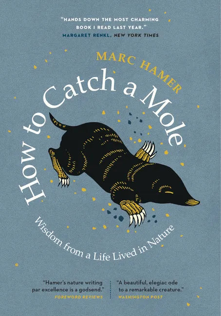 How to Catch a Mole: Wisdom from a Life Lived in Nature - Paperback