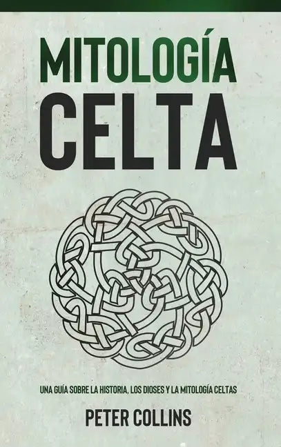 Mitología Celta: Una guía sobre la historia, los dioses y la mitología celtas - Hardcover