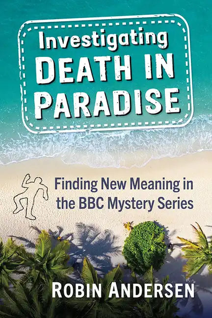 Investigating Death in Paradise: Finding New Meaning in the BBC Mystery Series - Paperback