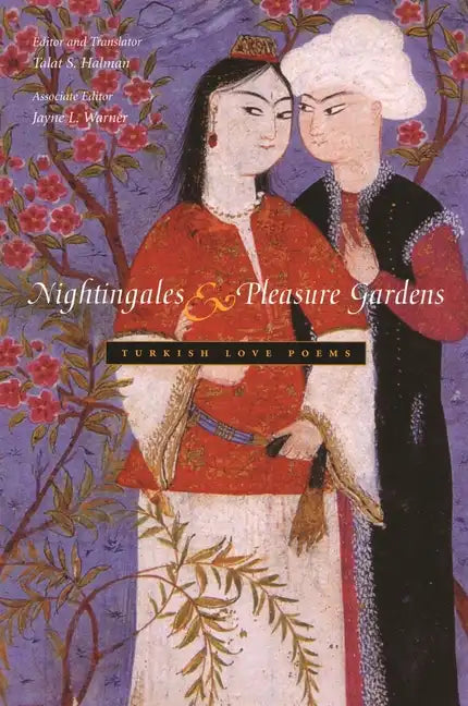 Nightingales and Pleasure Gardens: Turkish Love Poems - Paperback