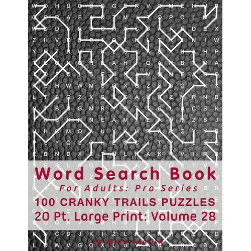 Word Search Book For Adults: Pro Series, 100 Cranky Trails Puzzles, 20 Pt. Large Print, Vol. 28 - Paperback