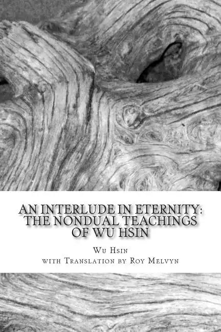 An Interlude in Eternity: The Non Dual Teachings of Wu Hsin - Paperback
