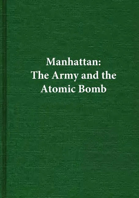 Manhattan: The Army and the Atomic Bomb - Paperback