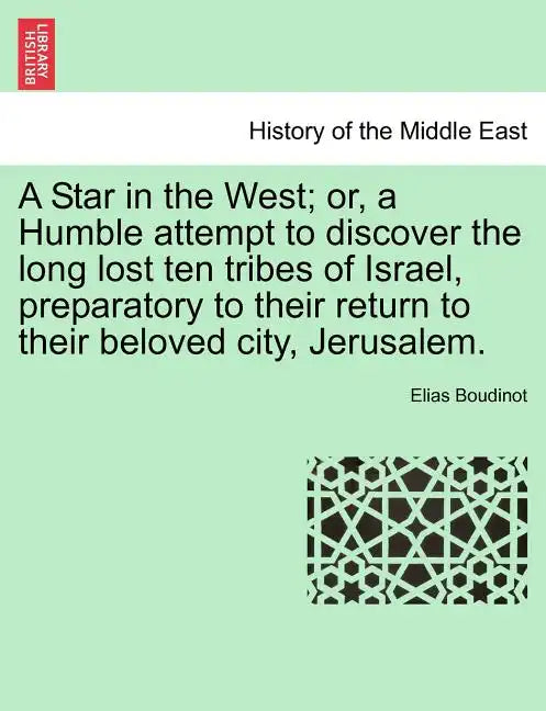 A Star in the West; Or, a Humble Attempt to Discover the Long Lost Ten Tribes of Israel, Preparatory to Their Return to Their Beloved City, Jerusalem. - Paperback