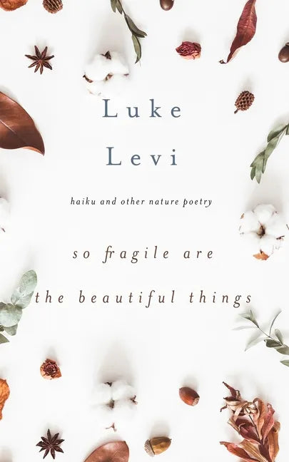 So Fragile Are the Beautiful Things: Haiku and Other Nature Poetry - Paperback