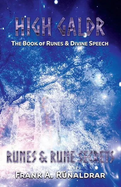 High Galdr Runes and Rune Secrets: The Book of Runes and Divine Speech - Paperback