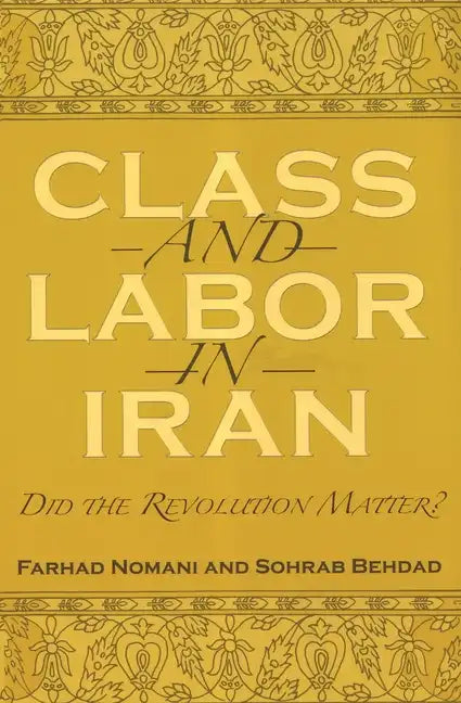 Class and Labor in Iran: Did the Revolution Matter? - Paperback