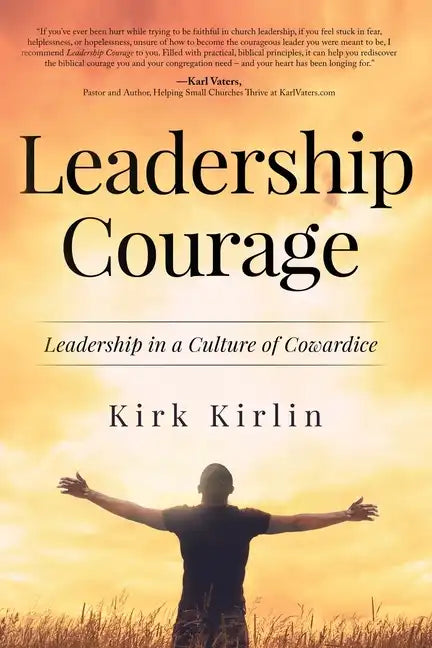 Leadership Courage: Leadership in a Culture of Cowardice - Paperback