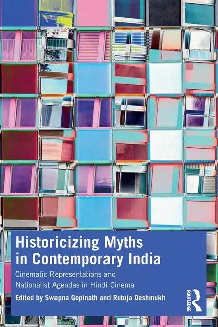 Historicizing Myths in Contemporary India: Cinematic Representations and Nationalist Agendas in Hindi Cinema - Paperback