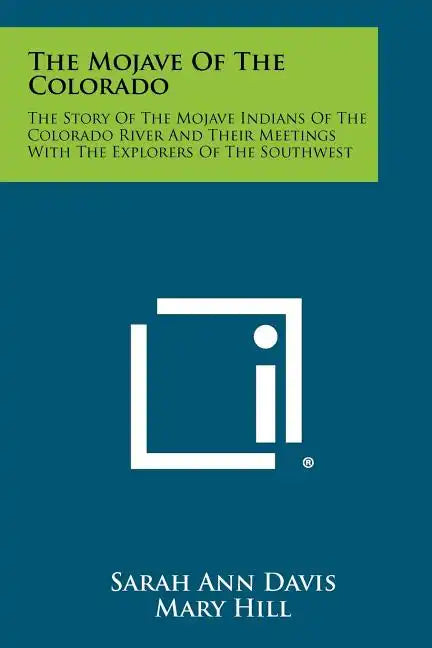 The Mojave Of The Colorado: The Story Of The Mojave Indians Of The Colorado River And Their Meetings With The Explorers Of The Southwest - Paperback