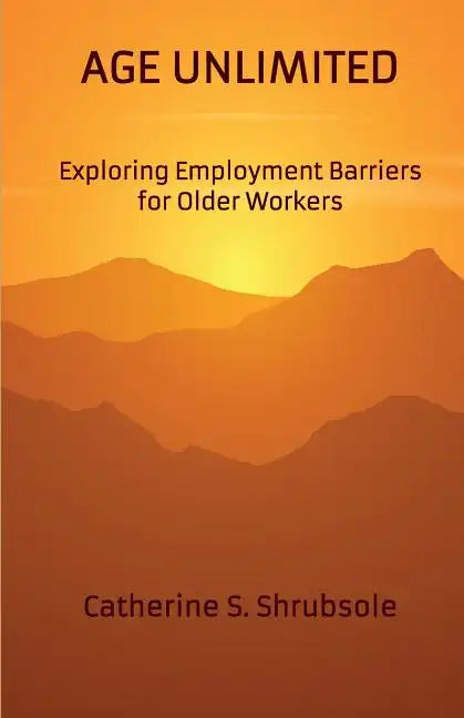 Age Unlimited: Exploring Employment Barriers for Older Workers - Paperback