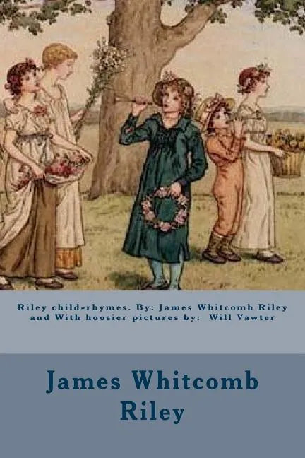 Riley child-rhymes. By: James Whitcomb Riley and With hoosier pictures by: Will Vawter - Paperback